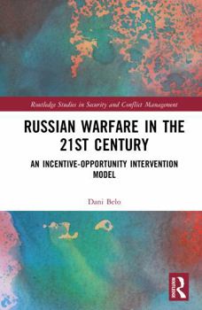 Hardcover Russian Warfare in the 21st Century: An Incentive-Opportunity Intervention Model Book