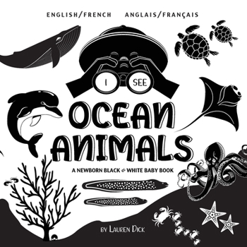 I See Ocean Animals: Bilingual (English / French) (Anglais / Français) A Newborn Black & White Baby Book (High-Contrast Design & Patterns) (Whale, ... Early Readers: Children's