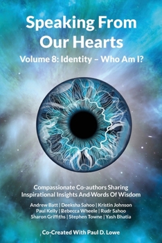 Paperback Speaking From Our Hearts Volume 8: Identity - Who Am I?: Compassionate Co-authors Sharing Inspirational Insights And Words Of Wisdom Book