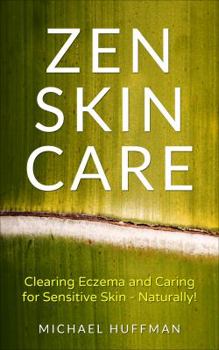 Paperback ZEN SKIN CARE: Clearing Eczema and Caring for Sensitive Skin - Naturally! Book