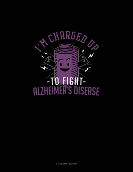 Paperback I' Charged Up To Fight Alzheimers Disease: 4 Column Ledger Book
