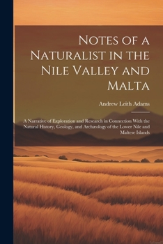 Paperback Notes of a Naturalist in the Nile Valley and Malta: A Narrative of Exploration and Research in Connection With the Natural History, Geology, and Archæ Book