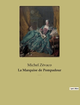 La Marquise de Pompadour: un roman populaire de cape et d'épée de Michel Zévaco