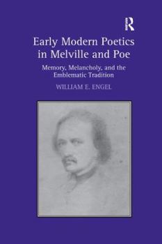 Paperback Early Modern Poetics in Melville and Poe: Memory, Melancholy, and the Emblematic Tradition Book