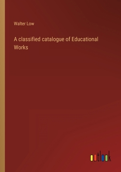 Paperback A classified catalogue of Educational Works Book