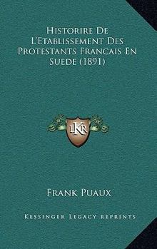 Paperback Historire De L'Etablissement Des Protestants Francais En Suede (1891) [French] Book