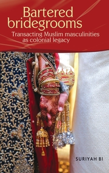 Paperback Bartered Bridegrooms: Transacting Muslim Masculinities as Colonial Legacy Book