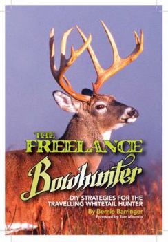 Paperback The Freelance Bowhunter: DIY strategies for the traveling whitetail deer hunter - Deer hunting public land Book