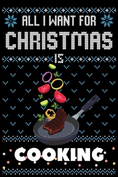 Paperback All I Want For Christmas Is Cooking: Cooking Christmas Notebook / Thanksgiving & Christmas Gift Notebook Book
