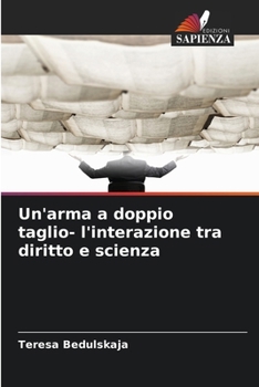 Paperback Un'arma a doppio taglio- l'interazione tra diritto e scienza [Italian] Book