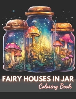 Paperback Fairy Houses in Jar Coloring Book For Adults: 100+ New and Exciting Designs Book