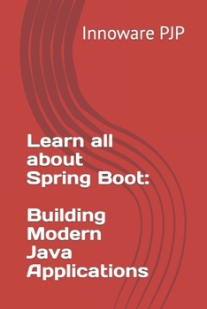 Paperback Learn all about Spring Boot: Building Modern Java Applications Book