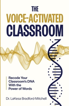 Paperback The Voice-Activated Classroom: Recode Your Classroom's DNA With the Power of Words Book
