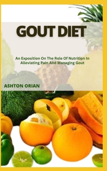 Paperback Gout Diet: An Exposition On The Role Of Nutrition In Alleviating Pain And Managing Gout Book