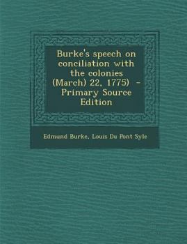 Speech of Edmund Burke, Esq., on Moving His Resolutions for Conciliation With the Colonies, March 22, 1775
