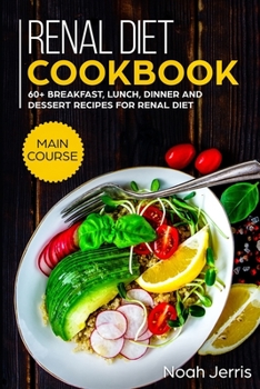 Paperback Renal Diet Cookbook: MAIN COURSE - 60+ Breakfast, Lunch, Dinner and Dessert Recipes for Renal Diet Book