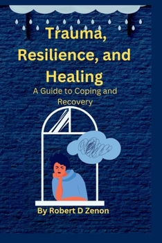 Paperback Trauma, Resilience, and Healing: A Guide to Coping and Recovery Book