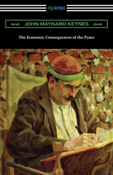 The Economic Consequences of the Peace - Book #2 of the Collected Writings of John Maynard Keynes