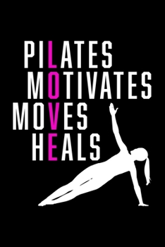 Paperback Pilates Motivates Moves Heals: Dot Grid Journal, Diary, Notebook, 6x9 inches with 120 Pages. Book
