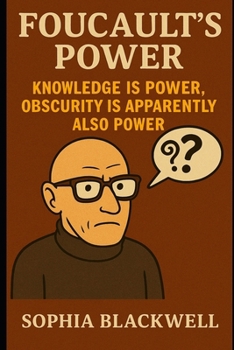 Paperback Foucault's Power: Knowledge Is Power, Obscurity Is Apparently Also Power Book