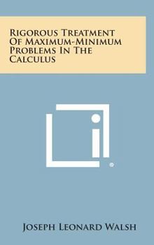 Hardcover Rigorous Treatment Of Maximum-Minimum Problems In The Calculus Book