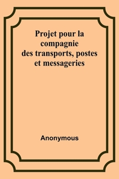 Paperback Projet pour la compagnie des transports, postes et messageries [French] Book