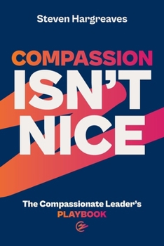 Paperback The Compassionate Leader's Playbook: How to lead with compassion and ensure your people thrive Book