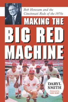 Paperback Making the Big Red Machine: Bob Howsam and the Cincinnati Reds of the 1970s Book