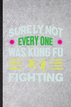 Paperback Surely Not Everyone Was Kung Fu Fighting: Funny Taichi Funky Fighting Lined Notebook/ Blank Journal For Bruce Fung Ku Fan, Inspirational Saying Unique Book