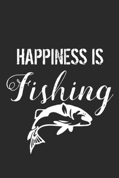 Paperback Happiness is Fishing: Fishing Logbook Journal For fisherman/sailor/angler to write anything about fishing experience and fishing schedule wi Book