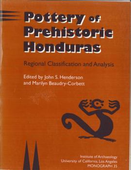 Pottery of Prehistoric Honduras: Regional Classification and Analysis (Monograph (Univ of Calif-La, Inst of Archaeology))