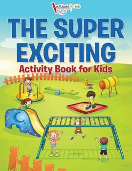 Paperback The Super Exciting Activity Book for Kids Book
