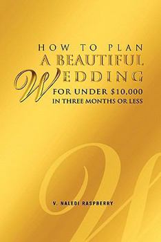Paperback How to Plan a Beautiful Wedding for Under $10,000 in Three Months or Less Book