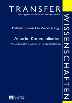 Hardcover Autarke Kommunikation: Wissenstransfer in Zeiten von Fundamentalismen [German] Book