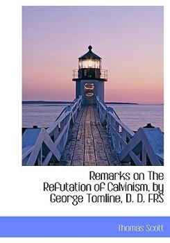 Paperback Remarks on The Refutation of Calvinism, by George Tomline, D. D. FRS [Large Print] Book