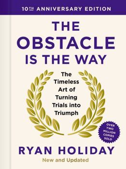 Hardcover The Obstacle Is the Way: 10th Anniversary Edition: The Timeless Art of Turning Trials Into Triumph Book