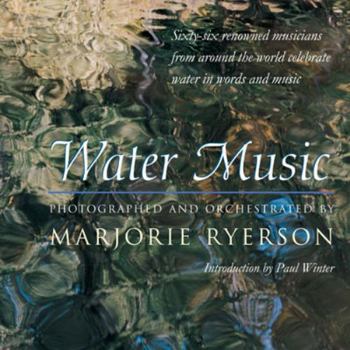 Hardcover Water Music: Sixty-Six Renowned Musicians from Around the World Celebrate Water in Words and Music Book