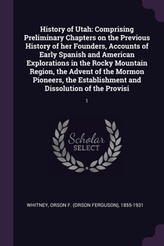 Paperback History of Utah: Comprising Preliminary Chapters on the Previous History of her Founders, Accounts of Early Spanish and American Explor Book