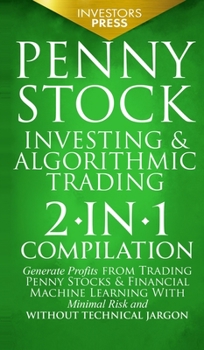 Hardcover Penny Stock Investing & Algorithmic Trading: 2-in-1 Compilation Generate Profits from Trading Penny Stocks & Financial Machine Learning With Minimal R Book