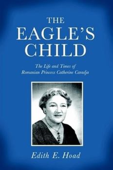 Paperback The Eagle's Child: The Life and Times of Romanian Princess Catherine Caradja Book