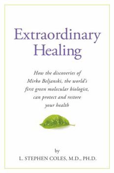Paperback Extraordinary Healing: How the Discoveries of Mirko Beljanski, the World's First Green Molecular Biologist, Can Protect and Restore Your Heal Book