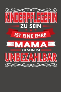 Kinderpflegerin Zu Sein Ist Eine Ehre - Mama Zu Sein Ist Unbezahlbar: Wochenplaner - ohne festes Datum für ein ganzes Jahr (German Edition)