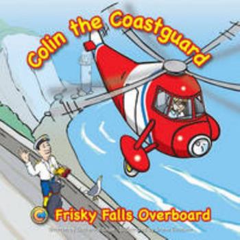 Paperback Frisky Falls Overboard (Colin the Coastguard) Book