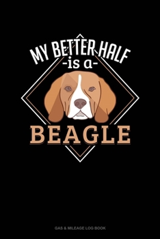 Paperback My Better Half Is A Beagle: Gas & Mileage Log Book