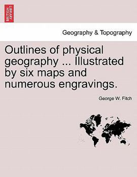 Outlines of physical geography ... Illustrated by six maps and numerous engravings.