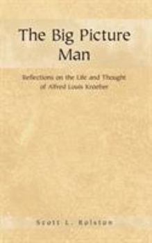 The Big Picture Man: Reflections on the Life and Thought of Alfred Louis Kroeber