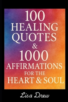 Paperback 100 Healing Quotes & 1000 Affirmations For The Heart & Soul Book