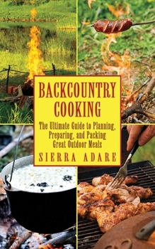 Paperback Backcountry Cooking: The Ultimate Guide to Outdoor Cooking Book