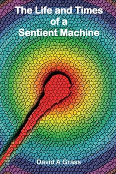 Paperback The Life and Times of a Sentient Machine Book