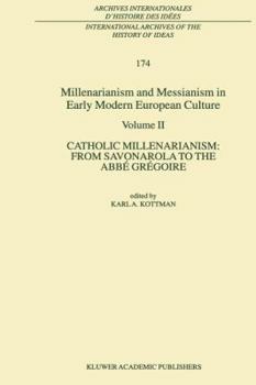 Paperback Millenarianism and Messianism in Early Modern European Culture: Volume II. Catholic Millenarianism: From Savonarola to the Abbé Grégoire Book